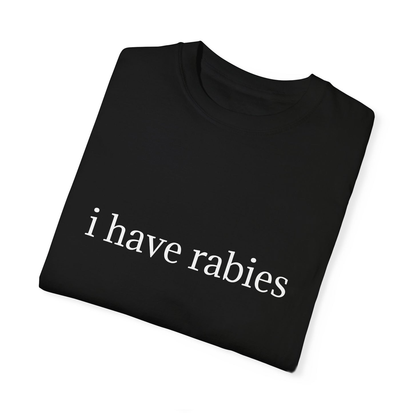 'I Have Rabies' Garment-Dyed T-Shirt