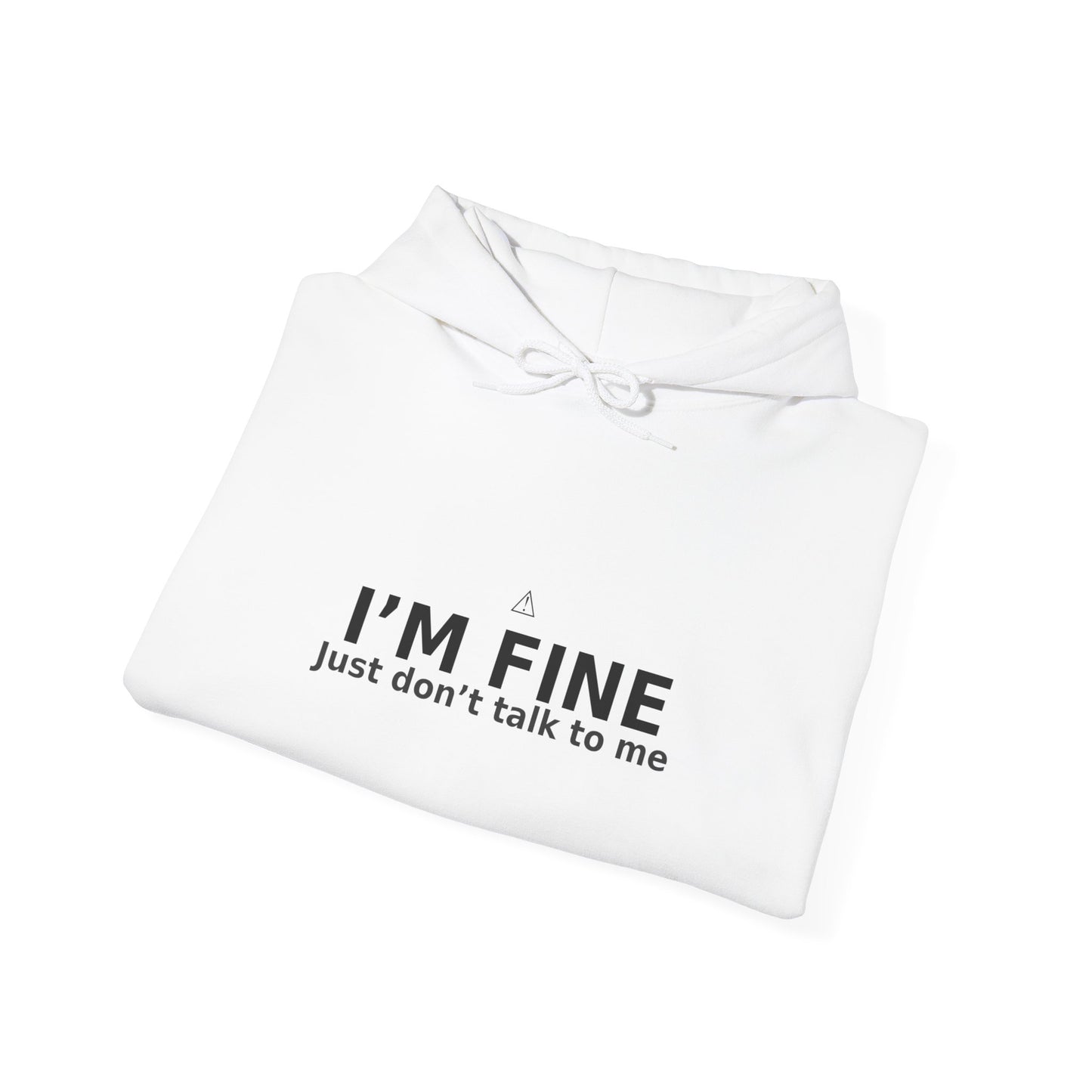 White Hoodie - I'm Fine, Just don't talk to me Unisex Sweatshirt